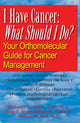 Book cover of: I Have Cancer: What Should I Do?. By: Michael J. Gonzalez