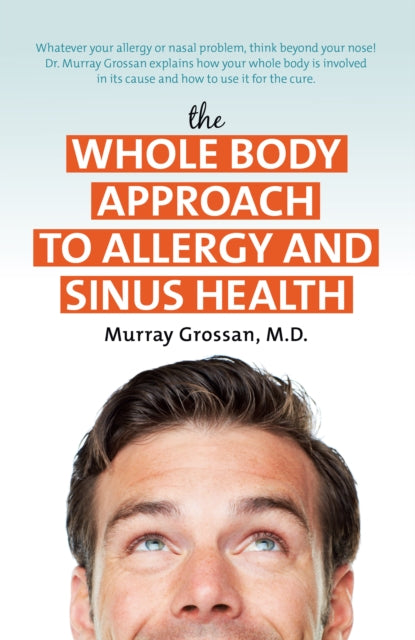 Book cover of: Whole Body Approach to Allergy and Sinus Health. By: Murray Grossan