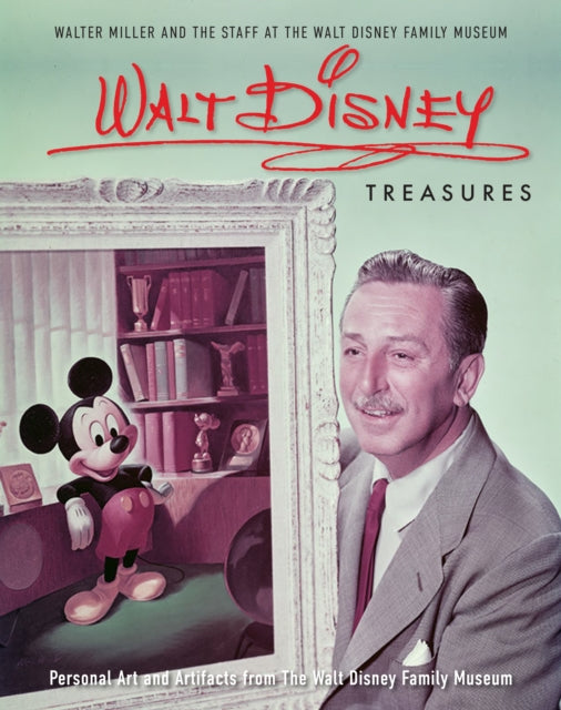 Walt Disney Treasures, Personal Art and Artifacts from The Walt Disney Family Museum 9781681884486 Walter E. D. Miller