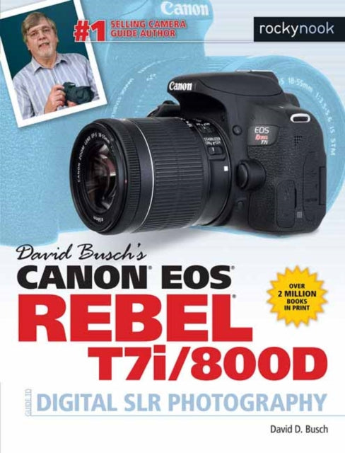 Book cover of: David Busch's Canon EOS Rebel T7i/800D Guide to SLR Photography. By: David D. Busch