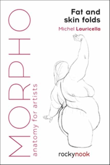 Morpho: Fat and Skin Folds, Anatomy for Artists 9781681985046 Michel Lauricella
