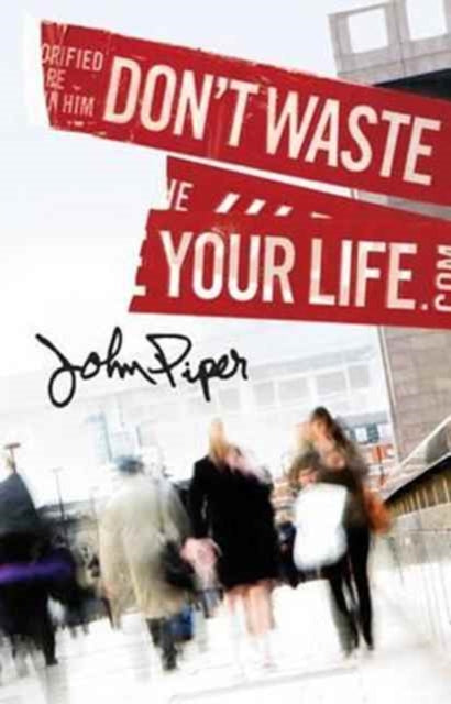 Don`t Waste Your Life (Pack of 25) 9781682160510 John Piper