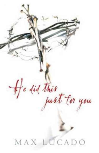 Book cover of: He Did This Just for You (Pack of 25). By: Max Lucado