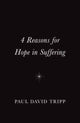 Book cover of: 4 Reasons for Hope in Suffering (10-Pack). By: Paul David Tripp