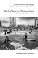 On the Pleasures of Living in Gaza, Remembering A Way of Life Now Destroyed 9781682196175 Mohammed Omer