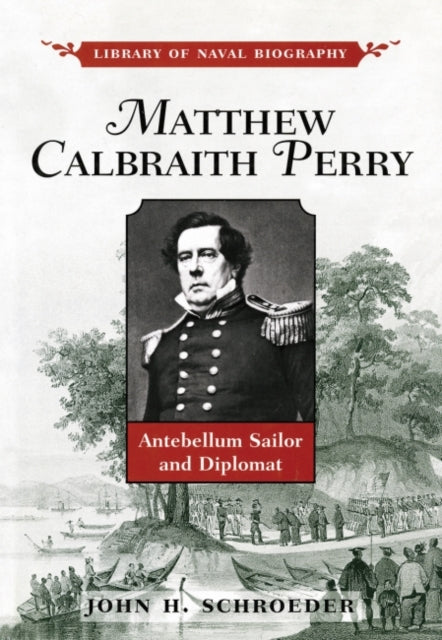 Book cover of: Matthew Calbraith Perry. By: John H. Schroeder