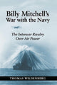 Book cover of: Billy Mitchell's War with the Navy. By: Thomas Wildenberg