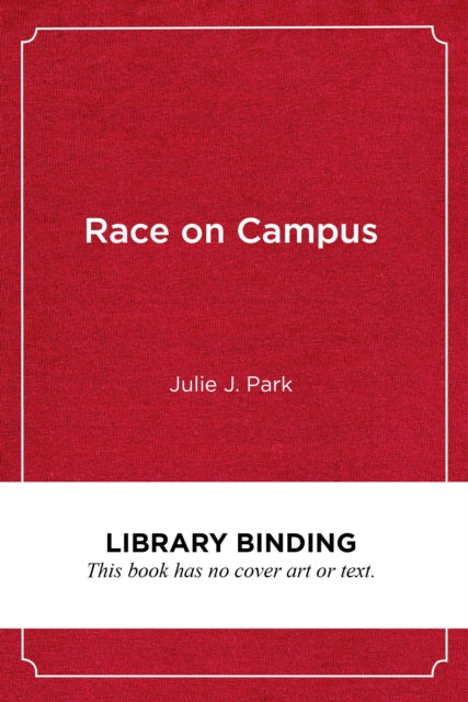 Book cover of: Race on Campus. By: Julie J. Park