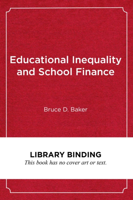 Book cover of: Educational Inequality and School Finance. By: Bruce D. Baker