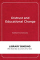 Book cover of: Distrust and Educational Change. By: Katherine Schultz