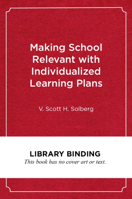 Book cover of: Making School Relevant with Individualized Learning Plans. By: V. Scott H. Solberg