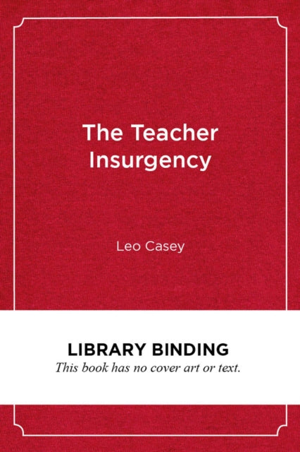Book cover of: Teacher Insurgency. By: Leo Casey