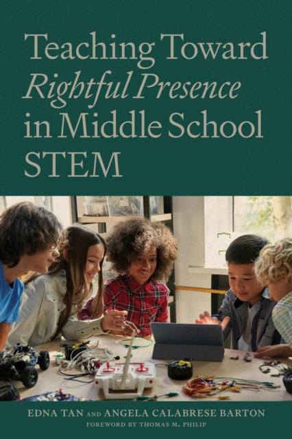 Book cover of: Teaching Towards Rightful Presence in Middle School STEM. By: Edna Tan