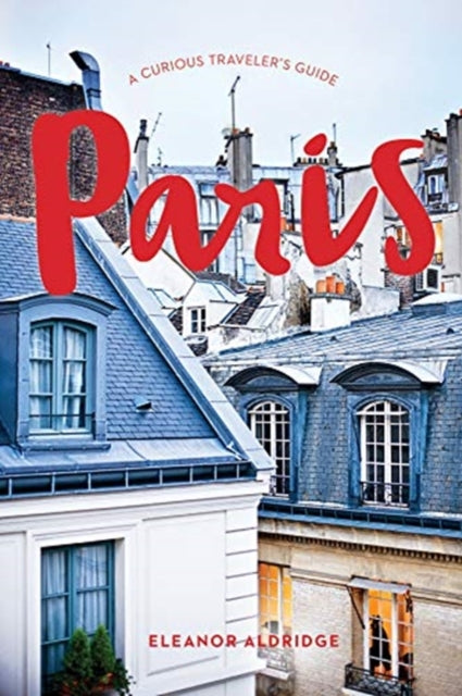 Book cover of: Paris: A Curious Traveler's Guide. By: Eleanor Aldridge