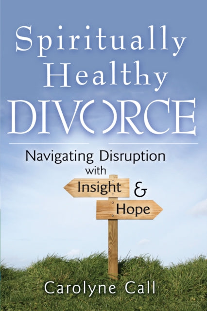 Book cover of: Spiritually Healthy Divorce. By: Carolyne Call