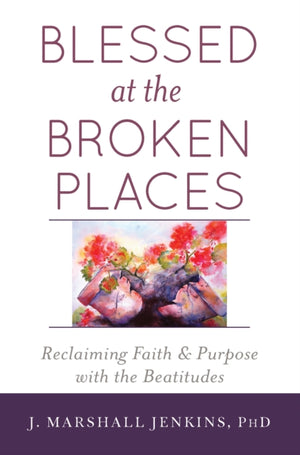 Blessed at the Broken Places