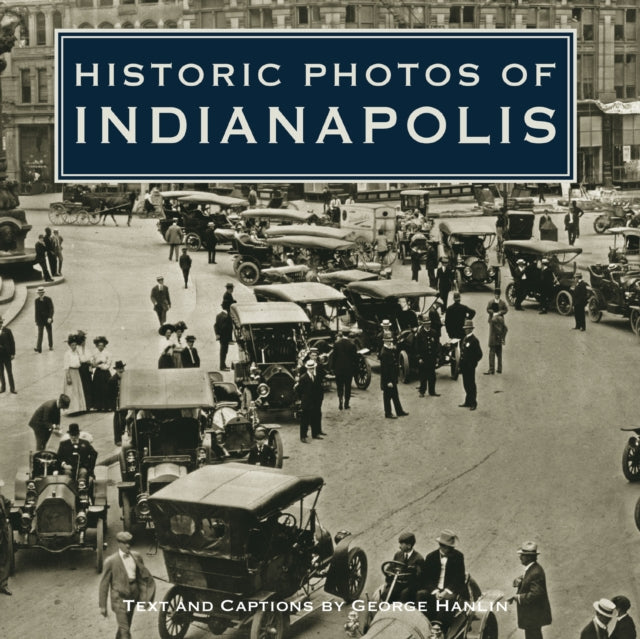 Book cover of: Historic Photos of Indianapolis. By: George Hanlin