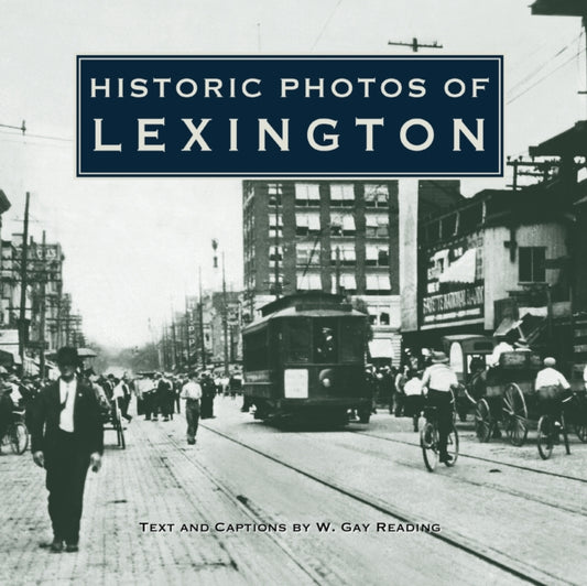 Book cover of: Historic Photos of Lexington. By: W. Gay Reading