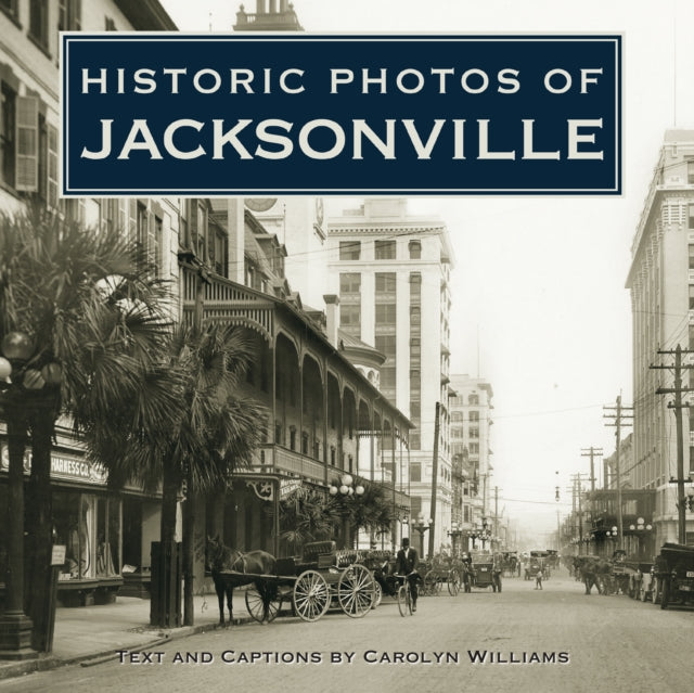 Book cover of: Historic Photos of Jacksonville. By: Carolyn Williams