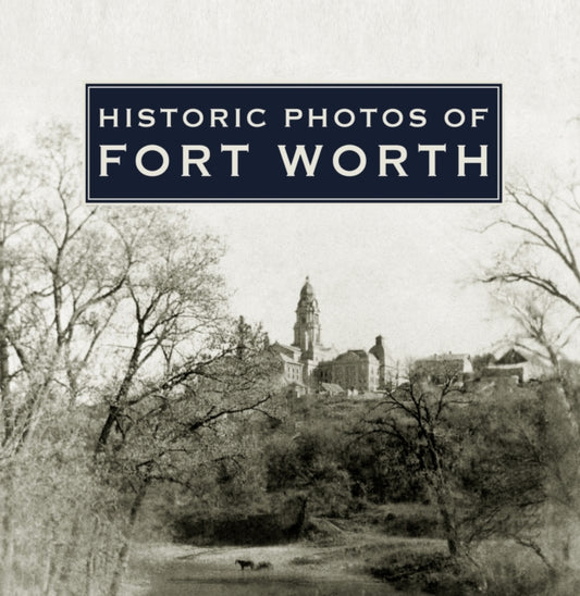 Book cover of: Historic Photos of Fort Worth. By: Quentin McGown