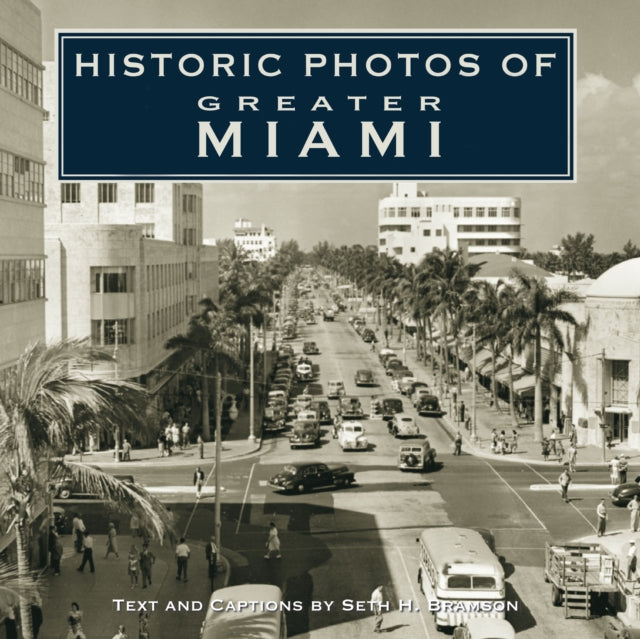 Book cover of: Historic Photos of Greater Miami. By: Seth H. Bramson