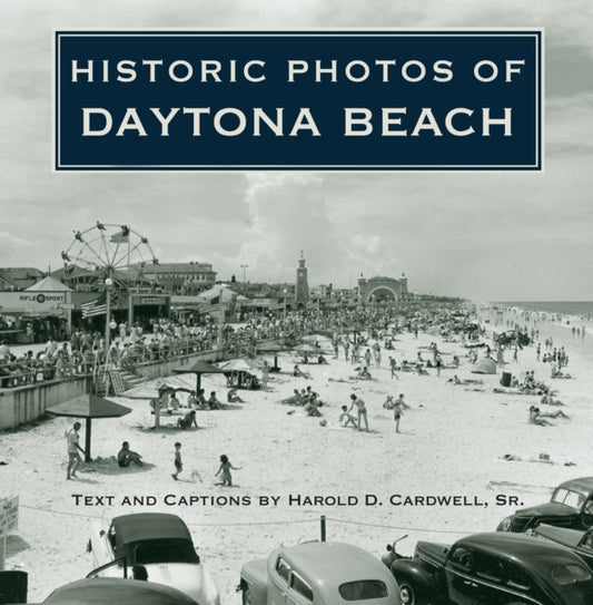 Book cover of: Historic Photos of Daytona Beach. By: Harold D. Cardwell