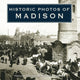 Book cover of: Historic Photos of Madison. By: Donald J. Johnson