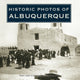 Book cover of: Historic Photos of Albuquerque. By: Sandra Fye