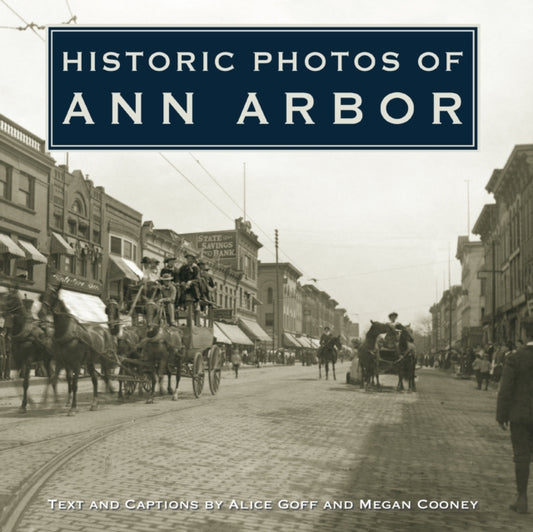 Book cover of: Historic Photos of Ann Arbor. By: Alice Goff