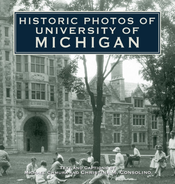 Book cover of: Historic Photos of University of Michigan. By: Michael Chmura