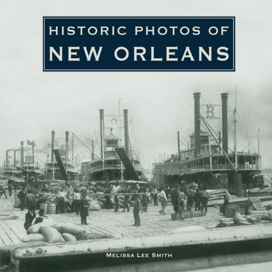 Book cover of: Historic Photos of New Orleans. By: Melissa Lee Smith