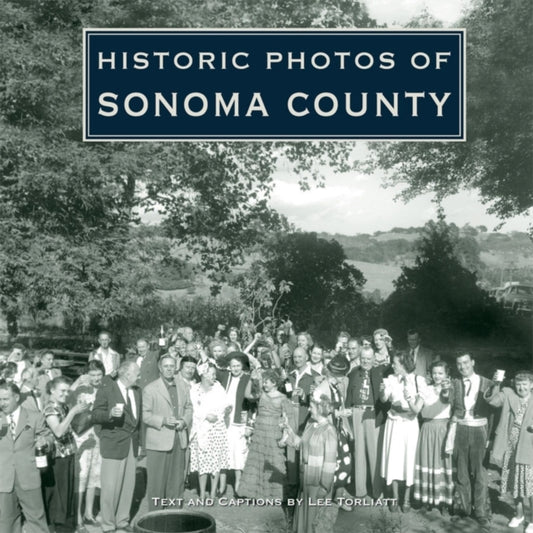 Book cover of: Historic Photos of Sonoma County. By: Lee Torliatt
