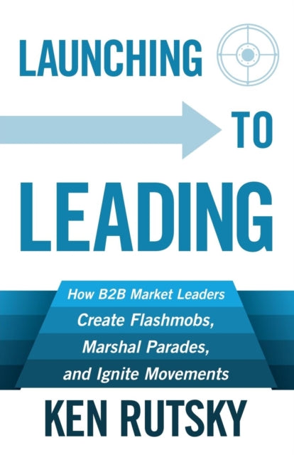 Book cover of: Launching to Leading. By: Ken Rutsky