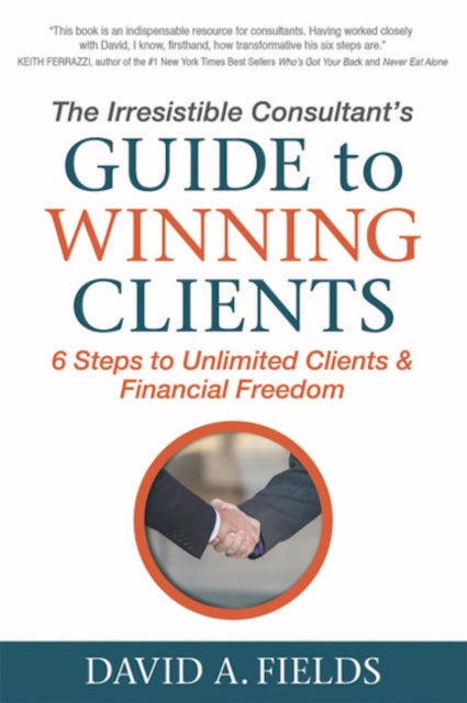 Book cover of: Irresistible Consultant's Guide to Winning Clients. By: David A. Fields