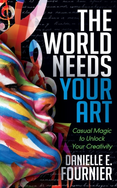 Book cover of: World Needs Your Art. By: Danielle E. Fournier