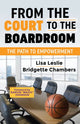 Book cover of: From the Court to the Boardroom. By: Lisa Leslie