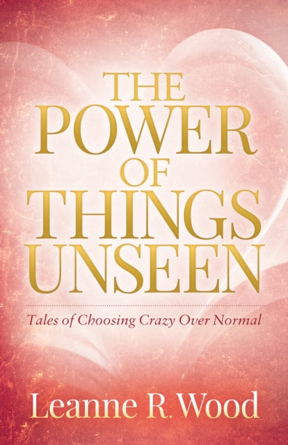 Book cover of: Power of Things Unseen. By: Leanne R. Wood