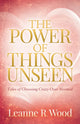 Book cover of: Power of Things Unseen. By: Leanne R. Wood
