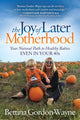 Book cover of: Joy of Later Motherhood. By: Bettina Gordon-Wayne