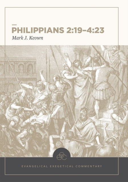 Book cover of: Philippians 2:19–4:23: Evangelical Exegetical Comm entary. By: Mark J. Keown