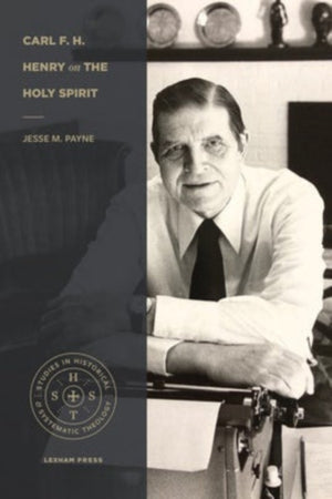 Carl F. H. Henry on the Holy Spirit