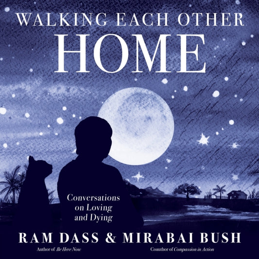 Book cover of: Walking Each Other Home. By: Ram Dass