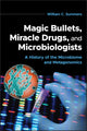 Book cover of: Magic Bullets, Miracle Drugs, and Microbiologists