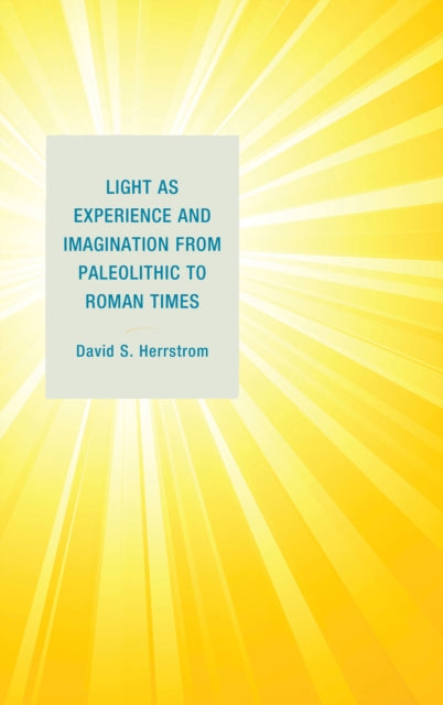 Book cover of: Light as Experience and Imagination from Paleolithic to Roman Times. By: David S. Herrstrom