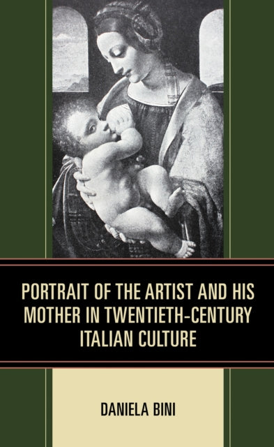 Book cover of: Portrait of the Artist and His Mother in Twentieth-Century Italian Culture. By: Daniela Bini