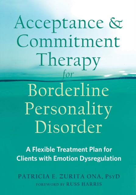 Book cover of: Acceptance and Commitment Therapy for Borderline Personality Disorder. By: Patricia E. Zurita Ona