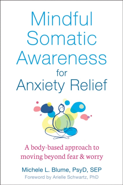 Book cover of: Mindful Somatic Awareness for Anxiety Relief. By: Michele L. Blume