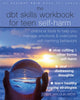 Book cover of: The DBT Skills Workbook for Teen Self-Harm. By: Sheri Van Dijk