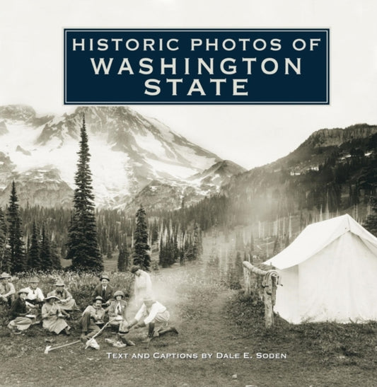 Book cover of: Historic Photos of Washington State. By: Dale E. Soden