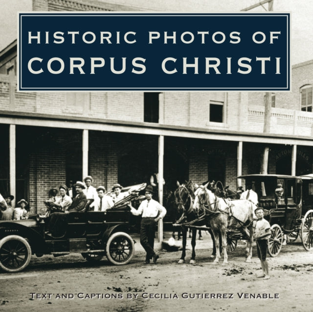 Book cover of: Historic Photos of Corpus Christi. By: Cecilia Gutierrez Venable